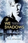 If We Shadows by D.E. Atwood