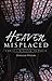 Heaven Misplaced: Christ's Kingdom on Earth
