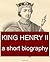 King Henry II, A Short Biog...