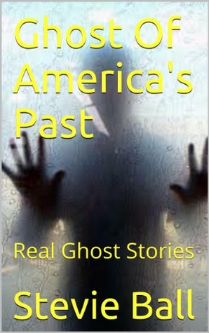 Ghost Of America's Past: Real Ghost Stories (Kindle Edition)