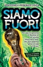 Siamo fuori: por qué no ganamos un mundial en los últimos veinticuatro años: por qué podemos ganar la copa en Brasil.