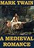 A Medieval Romance by Mark Twain A Medieval Romance by Mark Twain