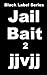 Jail Bait 2 - I'm a Bad Bad Girl (Jail Bait Chicks)