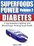 SUPERFOODS POWER Volume 2: DIABETES - 7 Top Diabetes-Fighting & Blood-Sugar Kicking Superfoods