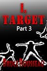 I, Target (Part 3)