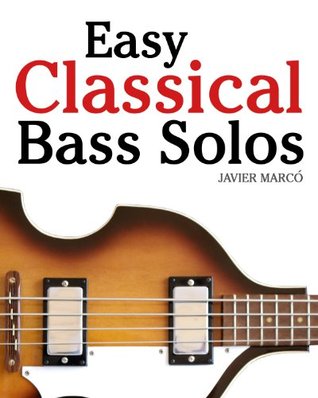 Easy Classical Bass Solos: Featuring music of Bach, Mozart, Beethoven, Tchaikovsky and others. In standard notation and tablature. (Kindle Edition)