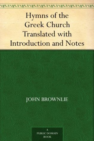 Hymns of the Greek Church Translated with Introduction and Notes (Kindle Edition)