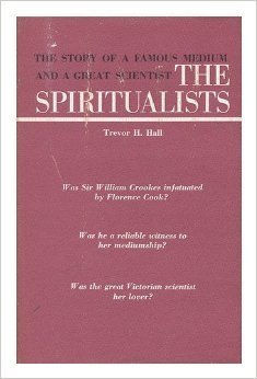 The Spiritualists The Story of Florence Cook and William Crookes
