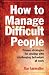 How to Manage Difficult People