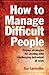 How to Manage Difficult People