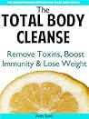 The Total Body Cleanse: Detox Diet to Remove Toxins, Boost Immunity and Promote Weight Loss