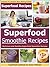 Superfood Smoothie Recipes: Delicious and Healthy Superfood Smoothie Recipes (Superfoods, Superfood Smoothies, Superfood Smoothie Recipe Book, Superfood Smoothie,Superfood Smoothie Recipes Book 2)