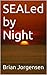 SEALed by Night by Brian Jorgensen