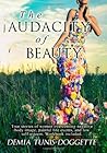 The Audacity of Beauty: True stories of women overcoming negative body image, painful life events, and low self-esteem. Workbook Included The Audacity of Beauty: True stories of women overcoming negative body image, painful life events, and low self-esteem. Workbook Included