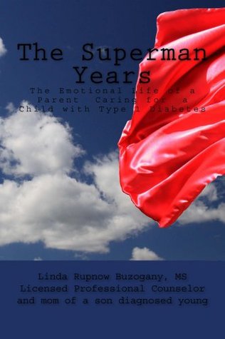 The Superman Years: the Emotional Life of a Parent Caring for a child with Type 1 Diabetes (Kindle Edition)