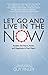 Let Go and Live in the Now by Guy Finley