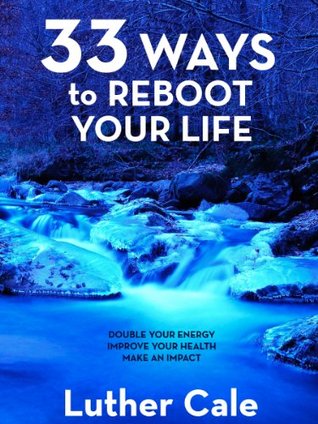 33 Ways To Reboot Your Life (The Reboot Series Book 1)