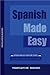 Spanish Made Easy - Spanish Is Never Easy, But This Is The Closest You'll Get