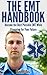 The EMT Handbook: Become the Best Possible EMT While Preparing for Your Future