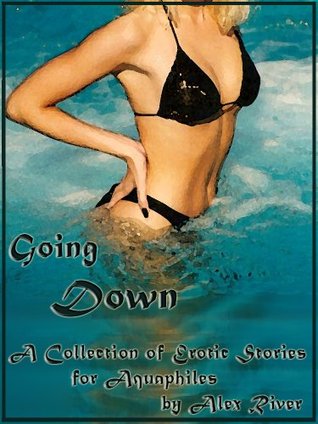 Going Down: A Collection of Erotic Stories for Aquaphiles (Kindle Edition)