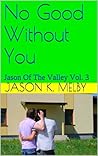 No Good Without You (Jason Of The Valley #3)