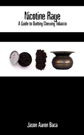 Nicotine Rage A Guide To Quitting Chewing Tobacco By Jason ron Baca