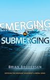 Emerging or Submerging: Exposing the Emergent Movement's Liberal Views Emerging or Submerging: Exposing the Emergent Movement's Liberal Views