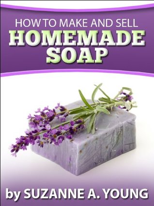 How to Make and Sell Homemade Soap (Kindle Edition)