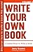 Write Your Own Book: 5 Easiest Ways to Write Your Book [FREE Bonus Audio Inside!]: Discover How to Write Your Book in 7 Days or Less!