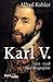 Karl V. : 1500-1558. Eine Biographie