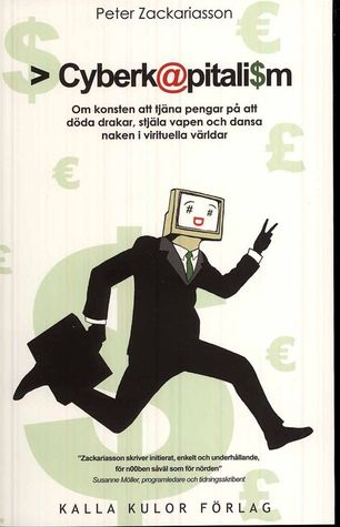 Cyberkapitalism: om konsten att tjäna pengar på att döda drakar, stjäla vapen och dansa naken i virtuella världar