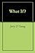 What If? by Jerry D. Young