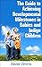 Guide to Achieving Developmental Milestones in Babies and Indigo Children: An Amazing Book That Focuses on Baby Games, Healthy Snacks, Workout Plans and Healthy Families