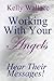 Working With Your Angels: Hear Their Messages!
