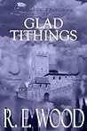 Glad Tithings by R.E. Wood