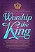 Worship The King by Julie Meyer