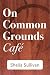 On Common Grounds Cafe: A F...