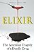 Elixir: The American Tragedy of a Deadly Drug