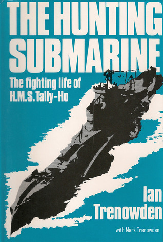 The Hunting Submarine: The Fighting Life of HMS Tally-Ho (Kindle Edition)