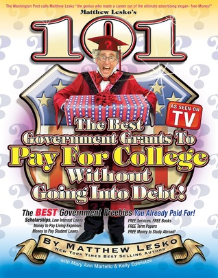 101 Of The Best Government Grants To Pay For College Without Going Into Debt (101 Of The Best Government Grants In America Book 2)