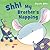 Shh! My Brother's Napping
