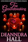 The Groundbreaking by Deanndra Hall