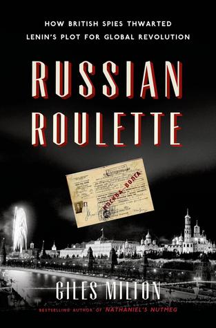 Russian Roulette: How British Spies Thwarted Lenin's Plot for Global Revolution