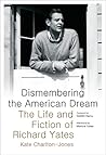 Dismembering the American Dream: The Life and Fiction of Richard Yates