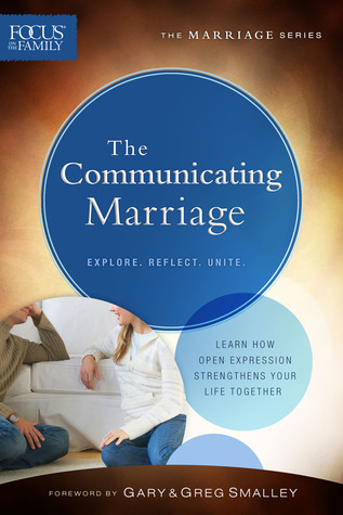 The Communicating Marriage: Learn How Open Expression Strengthens Your Life Together (Focus on the Family Marriage)
