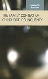 The Family Context of Childhood Delinquency (Criminal Justice Recent Scholarship)