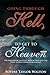 Going Through Hell To Get To Heaven: The Harrowing Account of How True Life Can Turn to True Crime in an Instant
