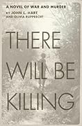 There Will Be Killing: A Novel of War and Murder