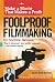 Foolproof Filmmaking: Make a Movie That Makes a Profit