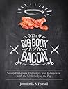 The Big Book of Bacon: Savory Flirtations, Dalliances, and Indulgences with the Underbelly of the Pig The Big Book of Bacon: Savory Flirtations, Dalliances, and Indulgences with the Underbelly of the Pig